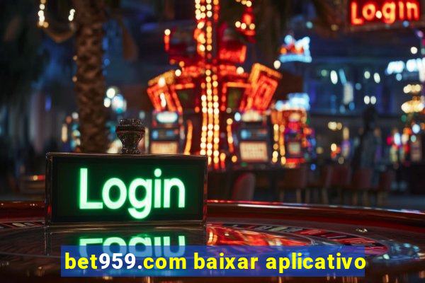 bet959.com baixar aplicativo